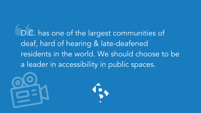 Quote with white text against blue background: "D.C. has one of the largest communities of deaf, hard of hearing, and late-deafened residents in the world. We should choose to be a leader in accessibility in public spaces."