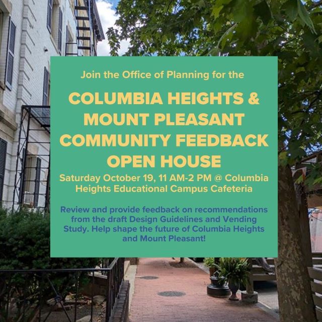 Flyer for Columbia Heights & Mount Pleasant Community Feedback Open House, Saturday, October 19, 11 am - 2 pm, at Columbia Heights Educational Campus Cafeteria, hosted by the Office of Planning