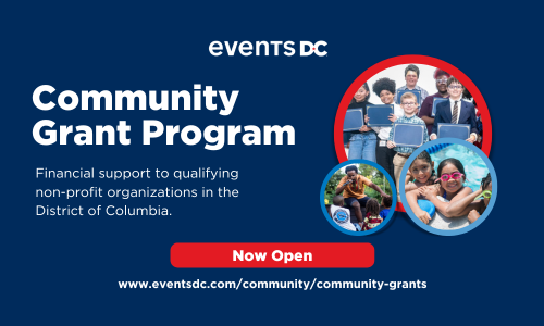 Events DC 
Community Grant Program
Financial support to qualifying non-profit organizations in the District of Columbia.
Now Open
eventsdc.com/community/community-grants